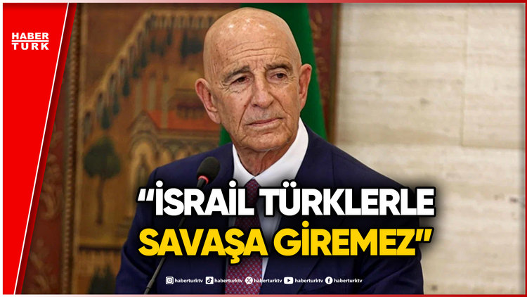 ABD Büyükelçisi Tom Barrack: "İsrail, Türkiye ile Savaşa Girmeyecek Kadar Akıllı"