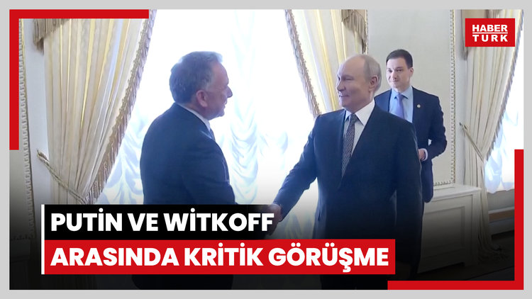 Putin ve Witkoff arasında kritik görüşme