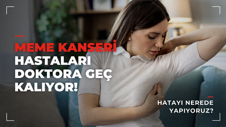 Meme kanseri hastaları doktora neden geç kalıyor?
