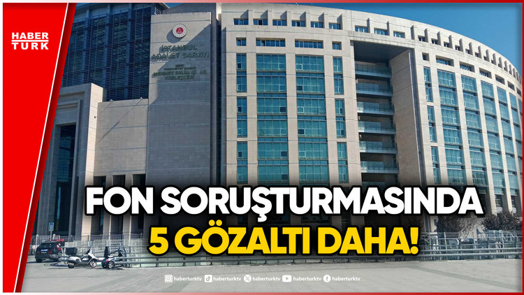 SON DURUM: Fon Soruşturmasında Gözaltı Sayısı 31'e Yükseldi
