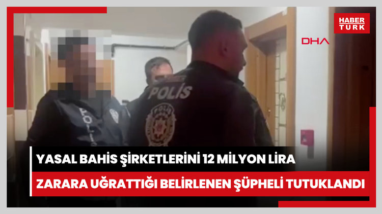 Yasal Bahis şirketlerini 12 milyon lira zarara uğrattığı belirlenen şüpheli tutuklandı
