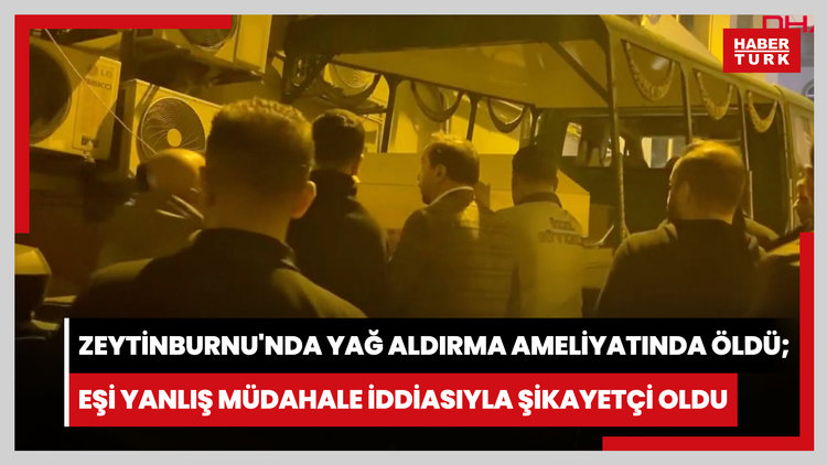 Zeytinburnu'nda yağ aldırma ameliyatında öldü; eşi yanlış müdahale iddiasıyla şikayetçi oldu
