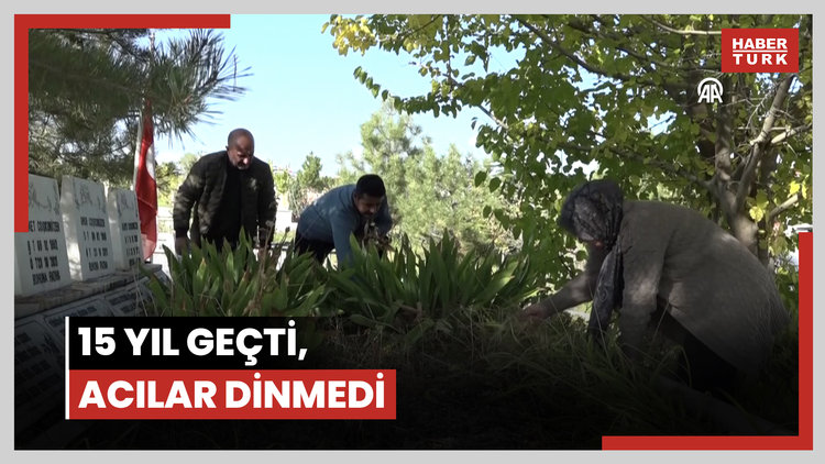 15 yıl geçti, acılar dinmedi