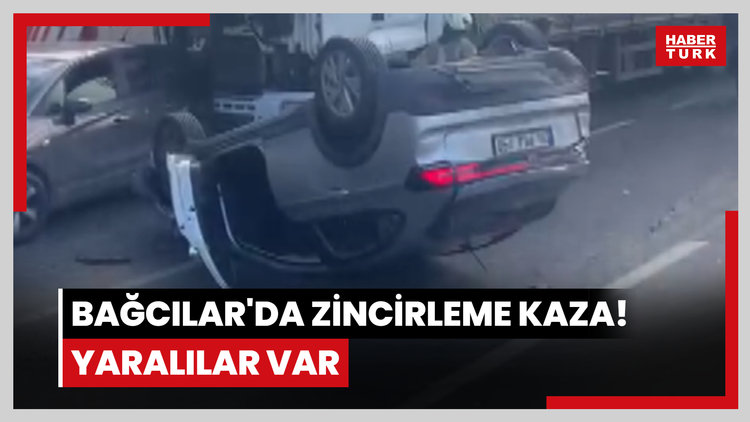 Bağcılar'da zincirleme kaza! Yaralılar var