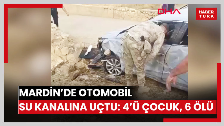 Mardin'de otomobil su kanalına uçtu: 4'ü çocuk, 6 ölü