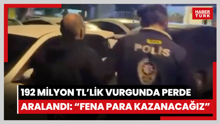 192 milyon TL'lik vurgunda perde aralandı: "Fena para kazanacağız"