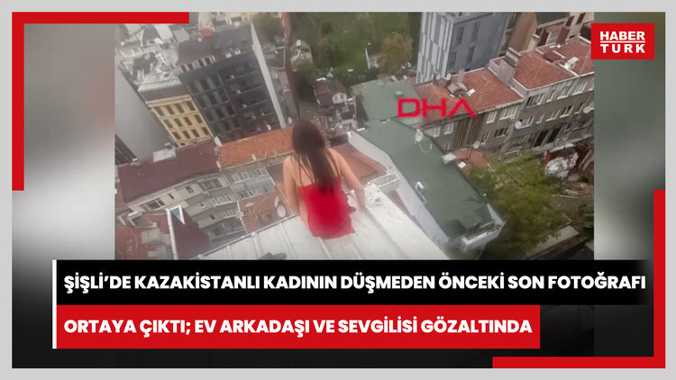 Şişli'de Kazakistanlı kadının düşmeden önceki son fotoğrafı ortaya çıktı; ev arkadaşı ve sevgilisi gözaltında