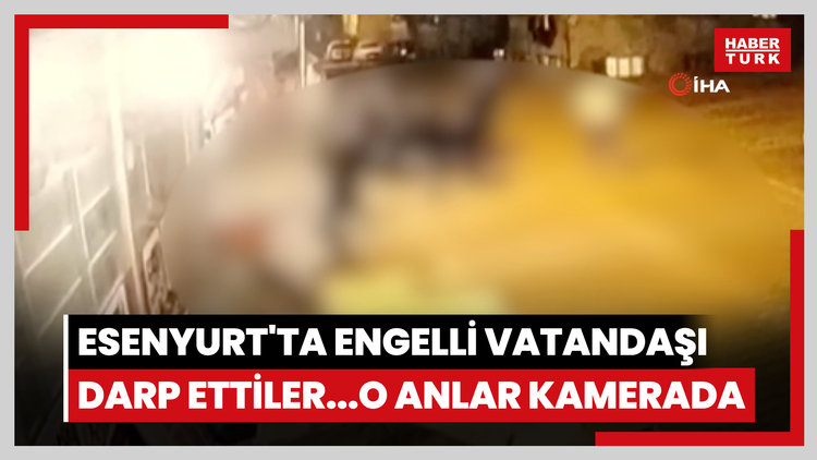 Esenyurt'ta engelli vatandaşı darp ettiler...O anlar kamerada