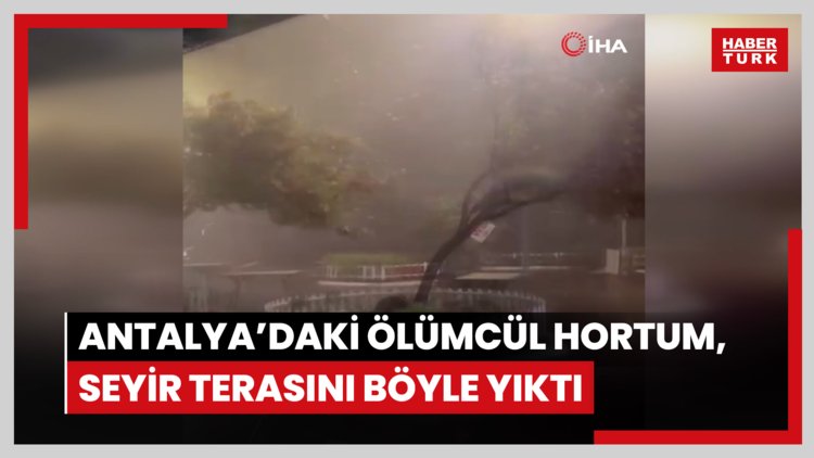 Antalya'da 4 kişinin ölümüne sebep olan hortum öncesinde seyir terasını böyle yerle bir etmiş