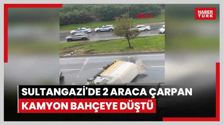 Sultangazi'de 2 araca çarpan kamyon bahçeye düştü