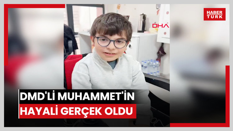 DMD'li Muhammet'in hayali gerçek oldu
